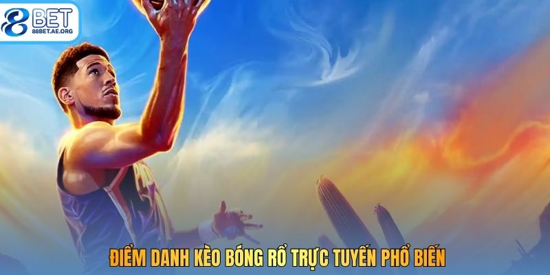 Điểm danh kèo bóng rổ trực tuyến phổ biến
