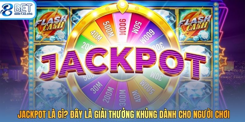 Jackpot là gì? Đây là giải thưởng khủng dành cho người chơi