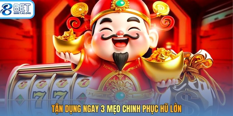 Tận dụng ngay 3 mẹo chinh phục hũ lớn