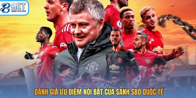 Đánh giá ưu điểm nổi bật của sảnh SBO quốc tế